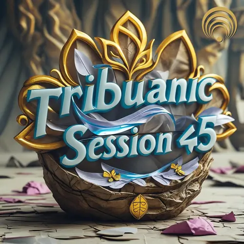 Tribuanic Session 45